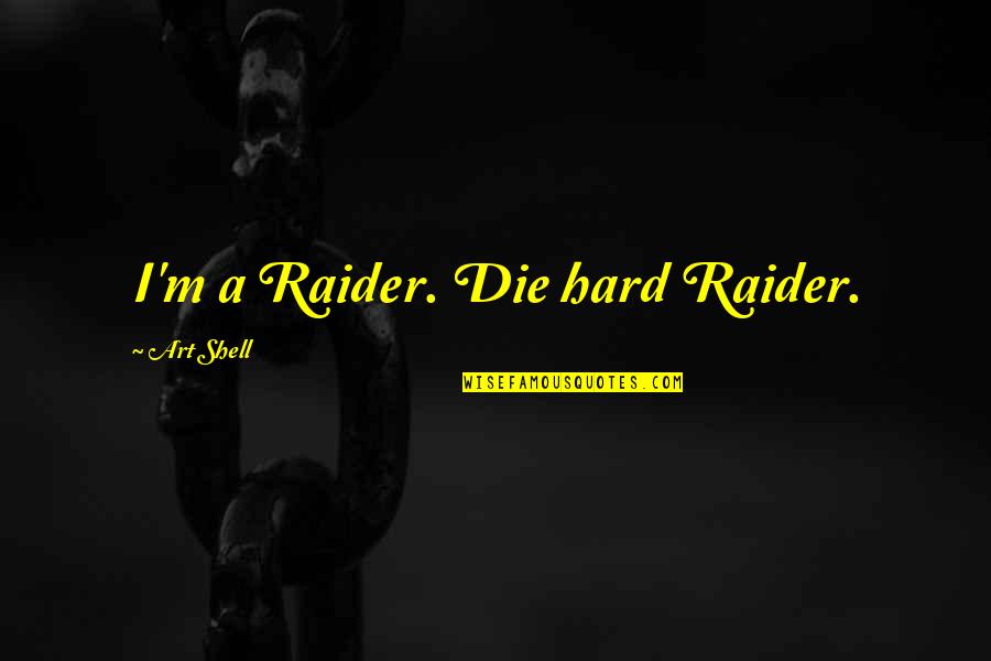 Kamimura Kazuo Quotes By Art Shell: I'm a Raider. Die hard Raider.