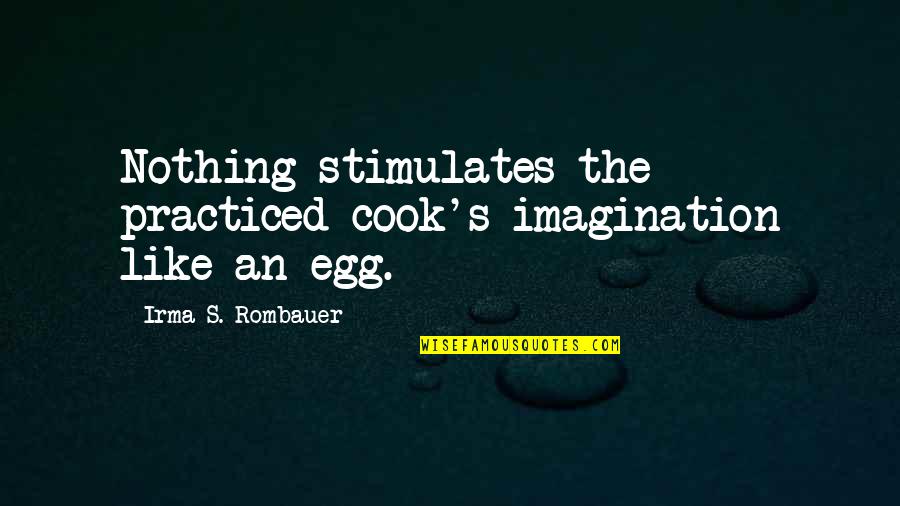 Kaminapan Quotes By Irma S. Rombauer: Nothing stimulates the practiced cook's imagination like an