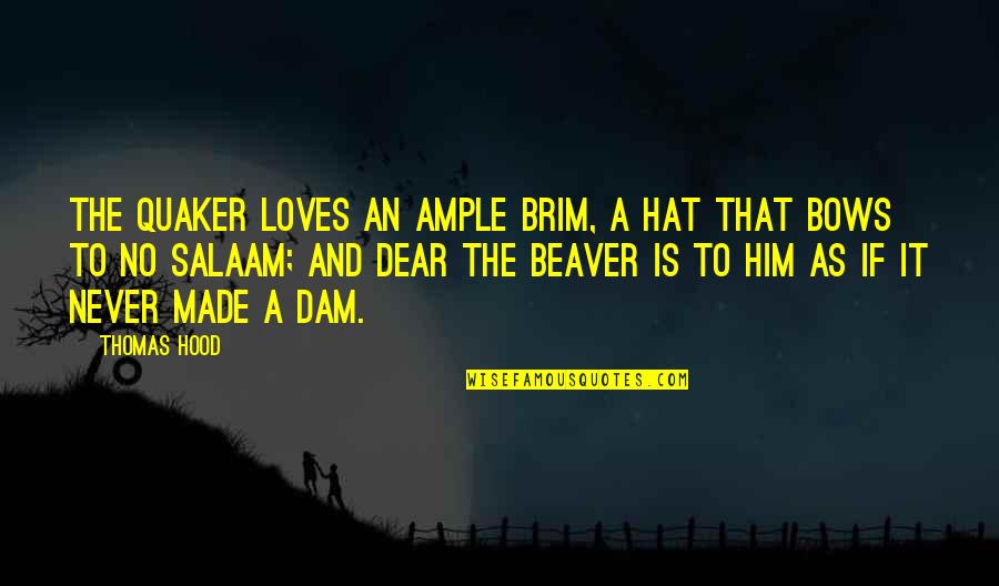 Kaminapanti Quotes By Thomas Hood: The Quaker loves an ample brim, A hat