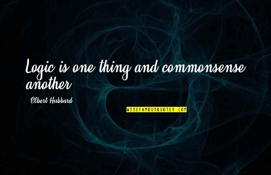 Kaminaris Original Design Quotes By Elbert Hubbard: Logic is one thing and commonsense another.