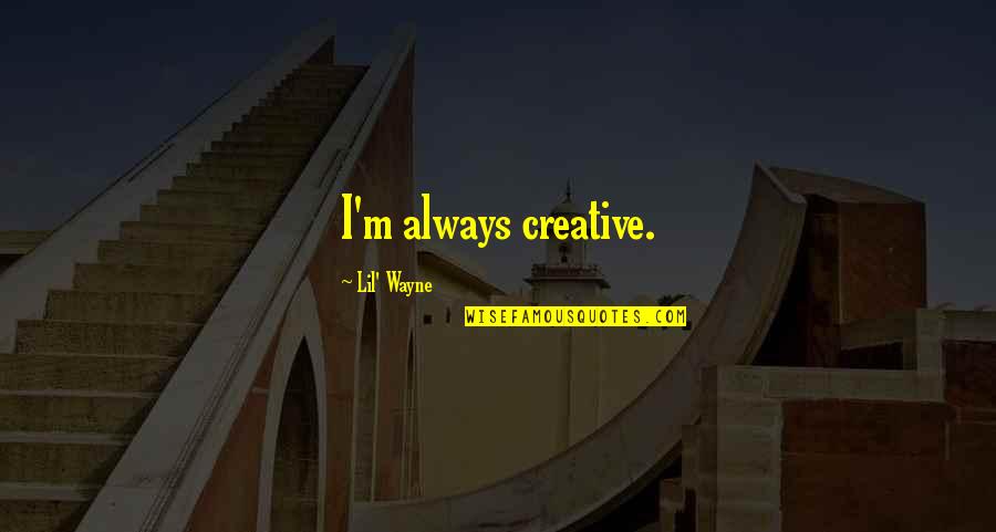 Kaminaris Original Design Quotes By Lil' Wayne: I'm always creative.
