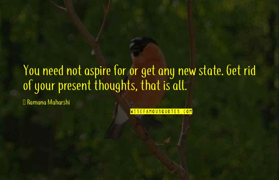 Kaminaris Original Design Quotes By Ramana Maharshi: You need not aspire for or get any
