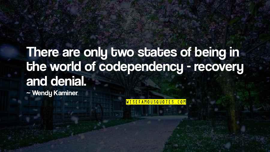 Kaminer Quotes By Wendy Kaminer: There are only two states of being in