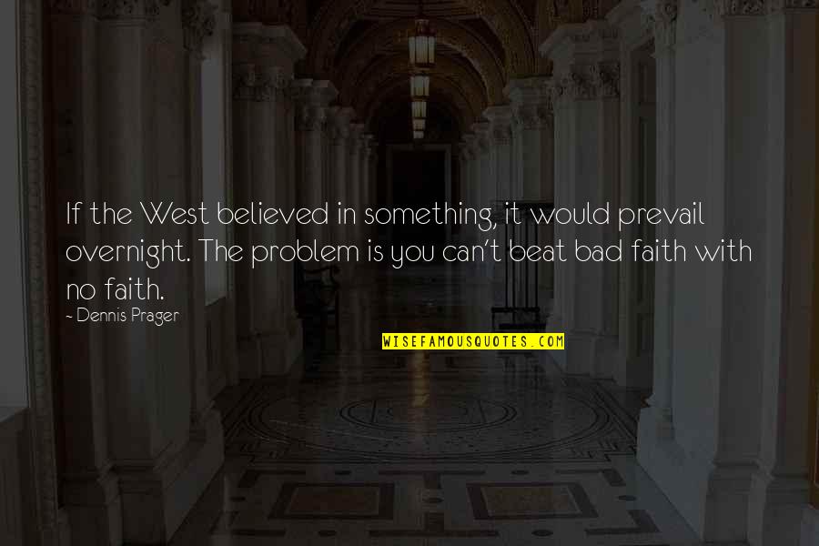 Kamininsats Quotes By Dennis Prager: If the West believed in something, it would