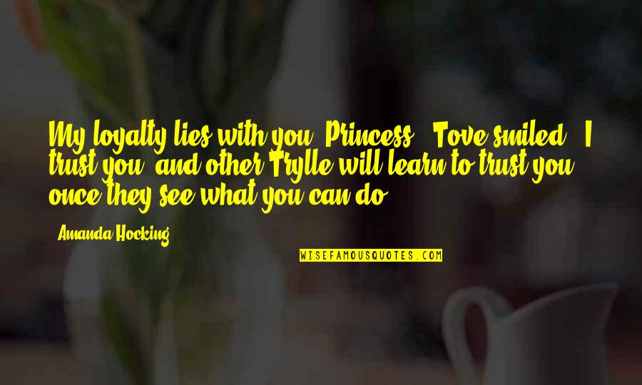 Kaminoff Rehabilitation Quotes By Amanda Hocking: My loyalty lies with you, Princess," Tove smiled.