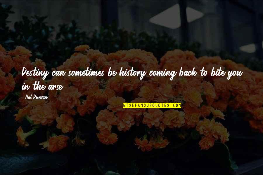 Kaminoff Rehabilitation Quotes By Hal Duncan: Destiny can sometimes be history coming back to