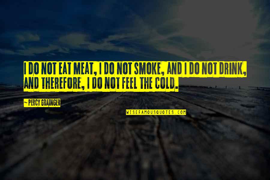 Kaminska Pec Quotes By Percy Grainger: I do not eat meat, I do not
