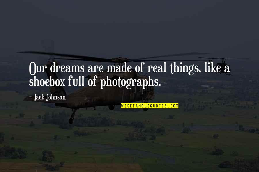 Kaminskas Magic Quotes By Jack Johnson: Our dreams are made of real things, like