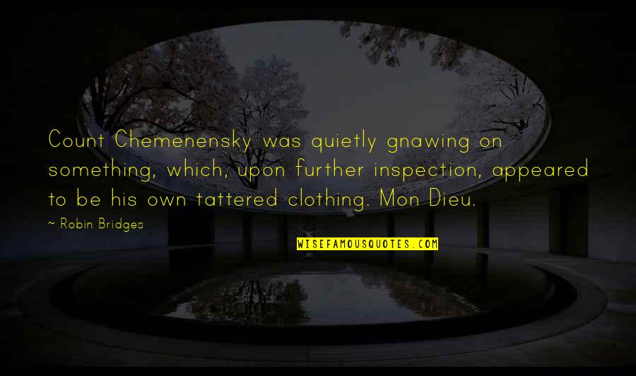 Kaminskis Wi Quotes By Robin Bridges: Count Chemenensky was quietly gnawing on something, which, Kaminskis Wi Quotes By Robin Bridges: Count Chemenensky was quietly gnawing on something, which,