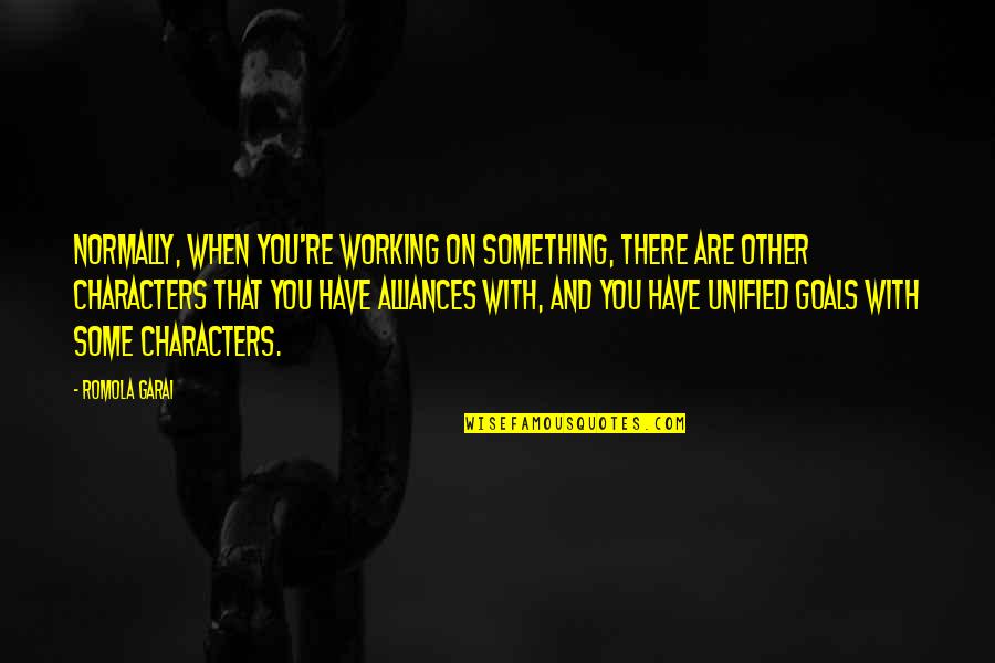 Kaminskiy Remodeling Quotes By Romola Garai: Normally, when you're working on something, there are
