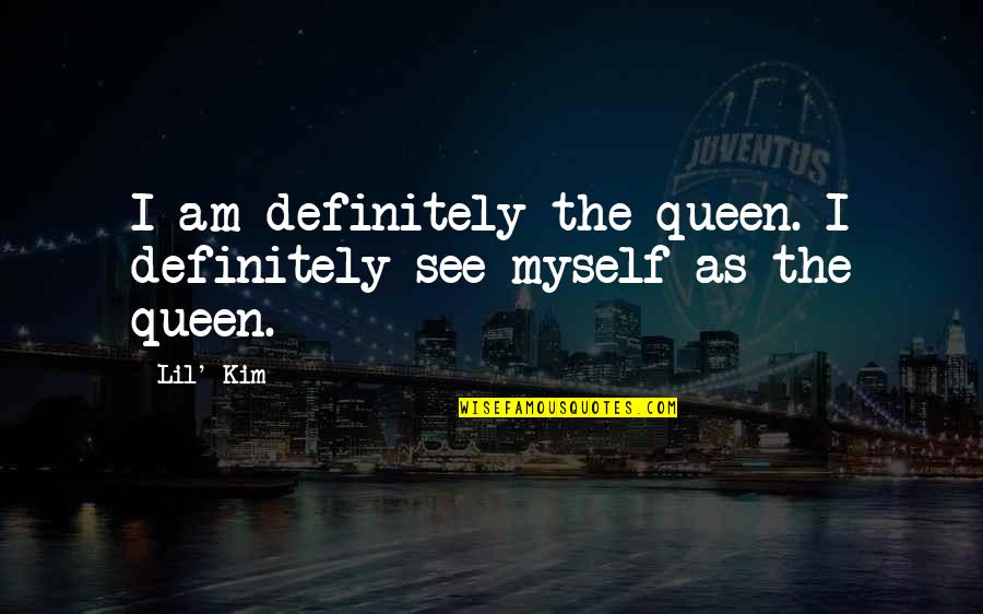 Kaminsky Quotes By Lil' Kim: I am definitely the queen. I definitely see