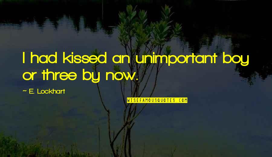 Kamiran Badrkhan Quotes By E. Lockhart: I had kissed an unimportant boy or three Kamiran Badrkhan Quotes By E. Lockhart: I had kissed an unimportant boy or three
