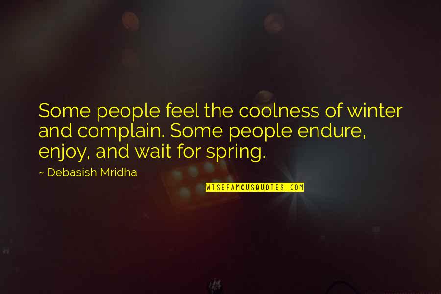 Kamisama No Iutoori Ni Quotes By Debasish Mridha: Some people feel the coolness of winter and