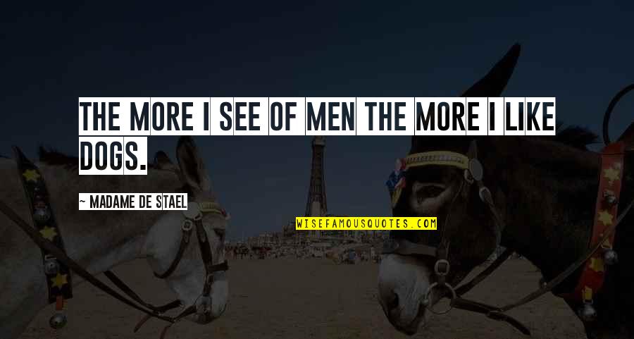 Kamitani X Quotes By Madame De Stael: The more I see of men the more