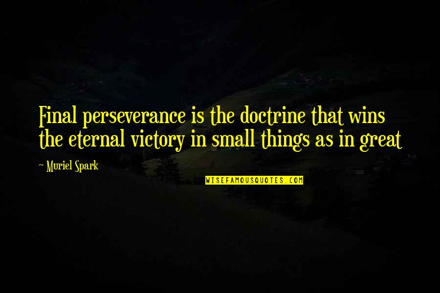 Kamite Quotes By Muriel Spark: Final perseverance is the doctrine that wins the