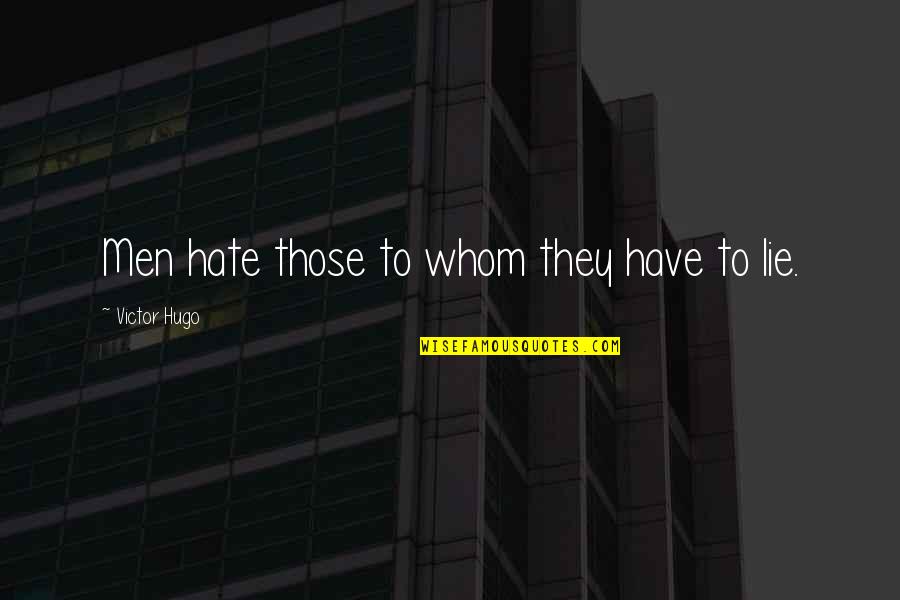 Kamite Quotes By Victor Hugo: Men hate those to whom they have to Kamite Quotes By Victor Hugo: Men hate those to whom they have to