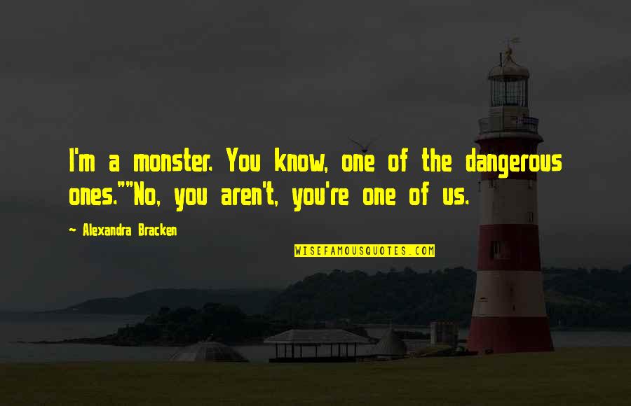 Kamiyama Cromartie Quotes By Alexandra Bracken: I'm a monster. You know, one of the