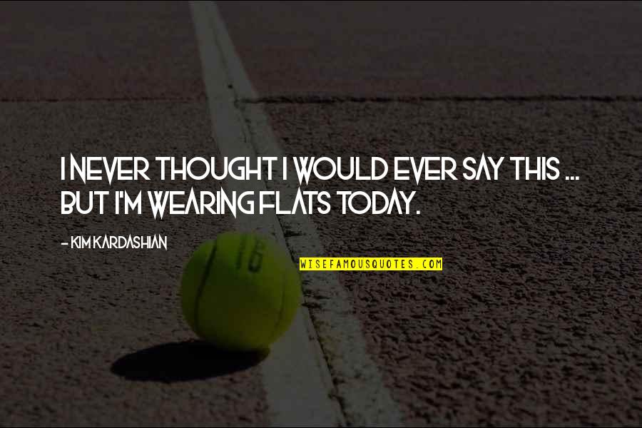 Kamiyama Cromartie Quotes By Kim Kardashian: I never thought I would ever say this