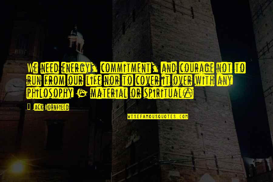 Kamiyama Sushi Quotes By Jack Kornfield: We need energy, commitment, and courage not to Kamiyama Sushi Quotes By Jack Kornfield: We need energy, commitment, and courage not to