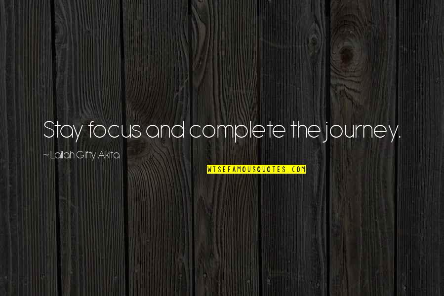 Kamiyama Sushi Quotes By Lailah Gifty Akita: Stay focus and complete the journey. Kamiyama Sushi Quotes By Lailah Gifty Akita: Stay focus and complete the journey.