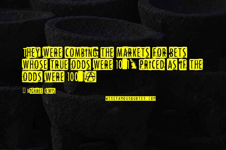 Kamket Quotes By Michael Lewis: They were combing the markets for bets whose Kamket Quotes By Michael Lewis: They were combing the markets for bets whose