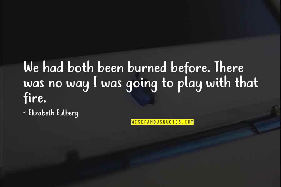 Kamla Bhasin Quotes By Elizabeth Eulberg: We had both been burned before. There was