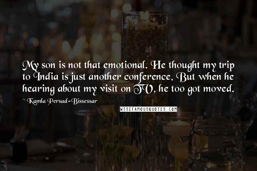 Kamla Persad-Bissessar quotes: My son is not that emotional. He thought my trip to India is just another conference, But when he hearing about my visit on TV, he too got moved.