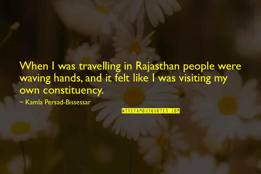 Kamla Persad Bissessar Quotes By Kamla Persad-Bissessar: When I was travelling in Rajasthan people were Kamla Persad Bissessar Quotes By Kamla Persad-Bissessar: When I was travelling in Rajasthan people were