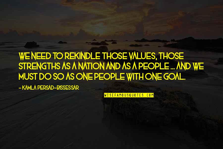 Kamla Persad Bissessar Quotes By Kamla Persad-Bissessar: We need to rekindle those values, those strengths Kamla Persad Bissessar Quotes By Kamla Persad-Bissessar: We need to rekindle those values, those strengths