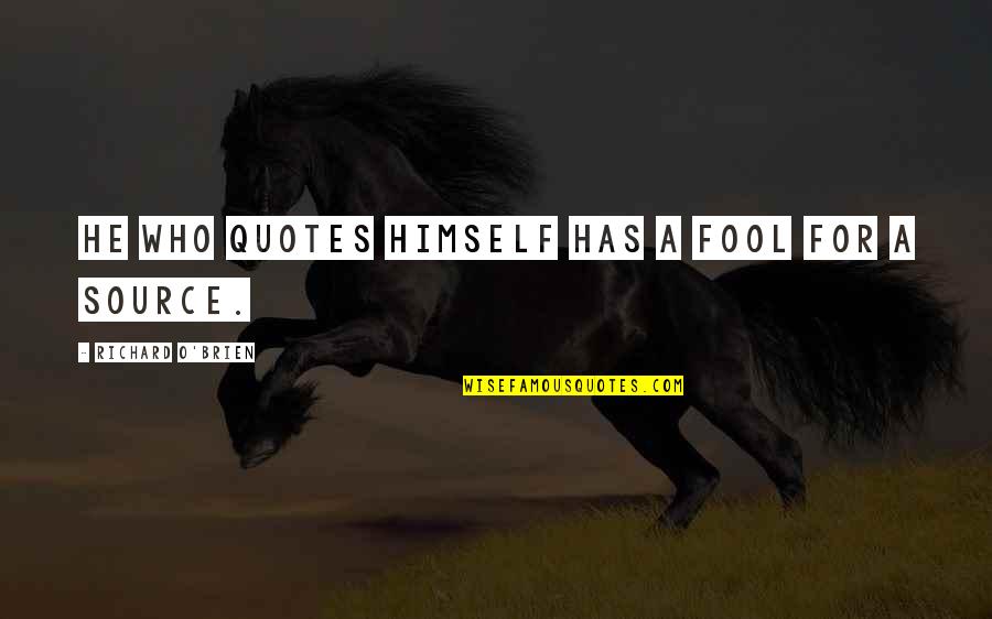 Kamlabai Bar Quotes By Richard O'Brien: He who quotes himself has a fool for