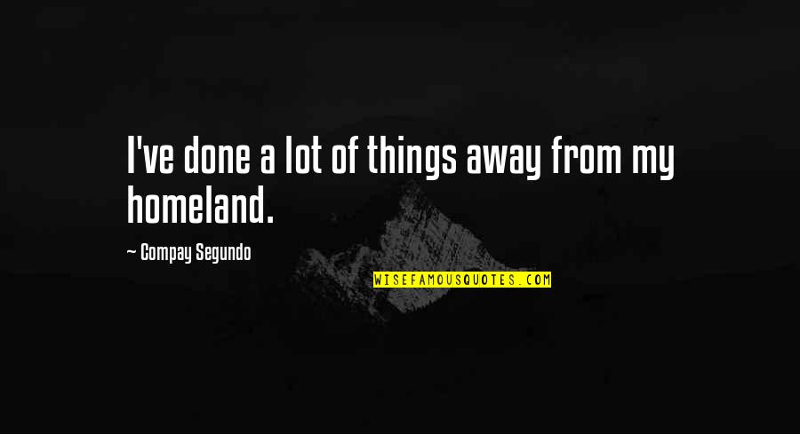 Kamlakar Borkar Quotes By Compay Segundo: I've done a lot of things away from Kamlakar Borkar Quotes By Compay Segundo: I've done a lot of things away from