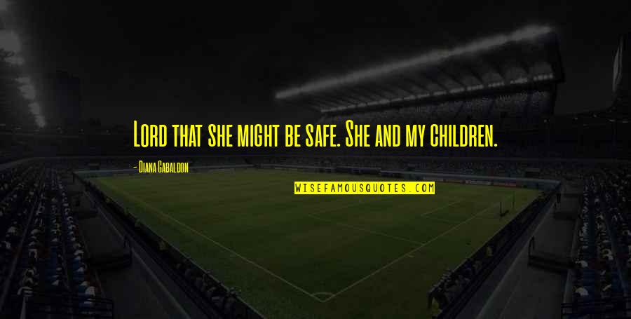 Kamler Kenneth Quotes By Diana Gabaldon: Lord that she might be safe. She and Kamler Kenneth Quotes By Diana Gabaldon: Lord that she might be safe. She and