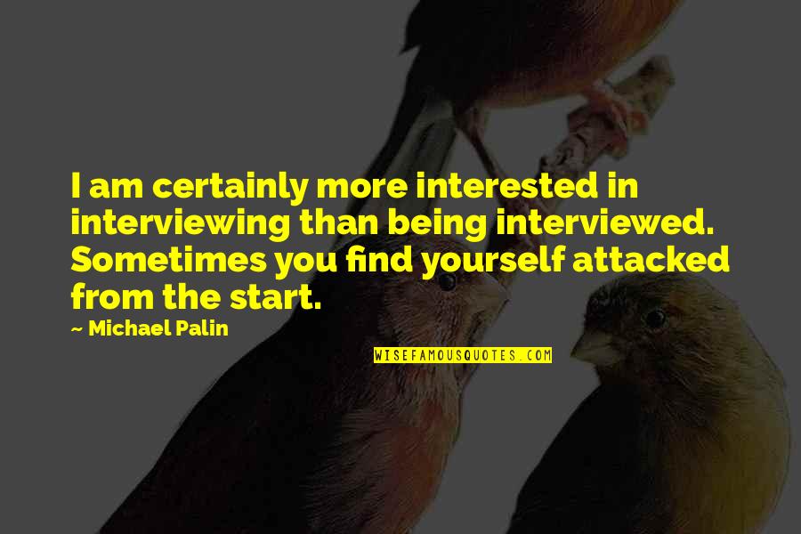 Kamlesh Pandey Quotes By Michael Palin: I am certainly more interested in interviewing than Kamlesh Pandey Quotes By Michael Palin: I am certainly more interested in interviewing than