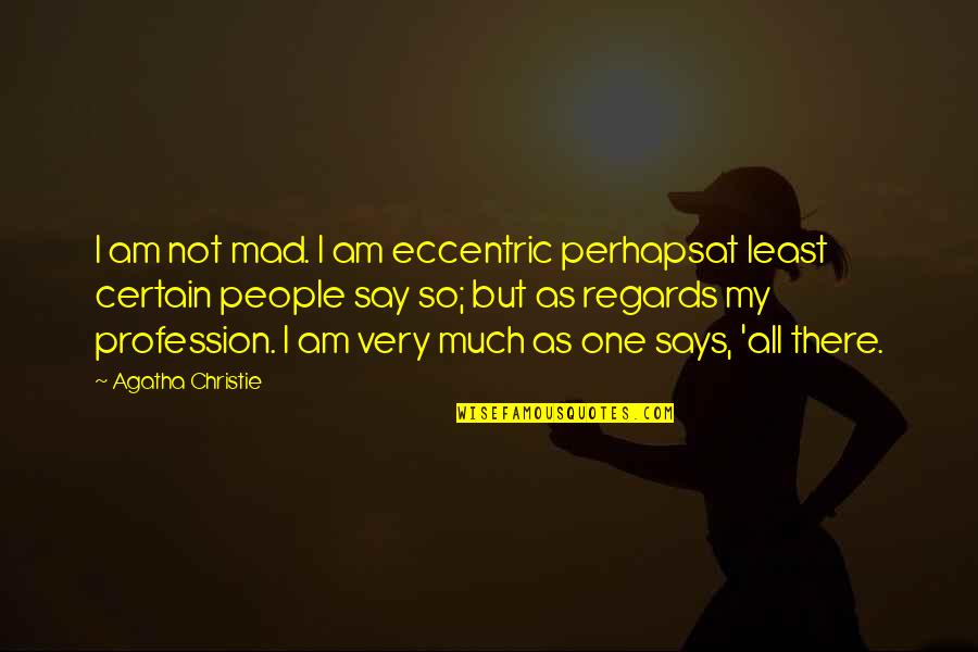 Kammena Quotes By Agatha Christie: I am not mad. I am eccentric perhapsat Kammena Quotes By Agatha Christie: I am not mad. I am eccentric perhapsat