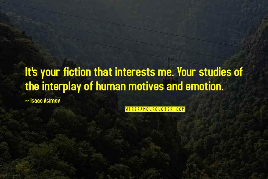 Kammena Quotes By Isaac Asimov: It's your fiction that interests me. Your studies Kammena Quotes By Isaac Asimov: It's your fiction that interests me. Your studies