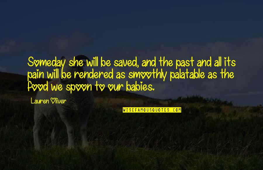 Kammena Quotes By Lauren Oliver: Someday she will be saved, and the past Kammena Quotes By Lauren Oliver: Someday she will be saved, and the past