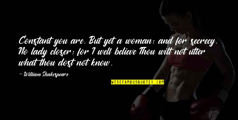 Kammena Quotes By William Shakespeare: Constant you are, But yet a woman; and Kammena Quotes By William Shakespeare: Constant you are, But yet a woman; and