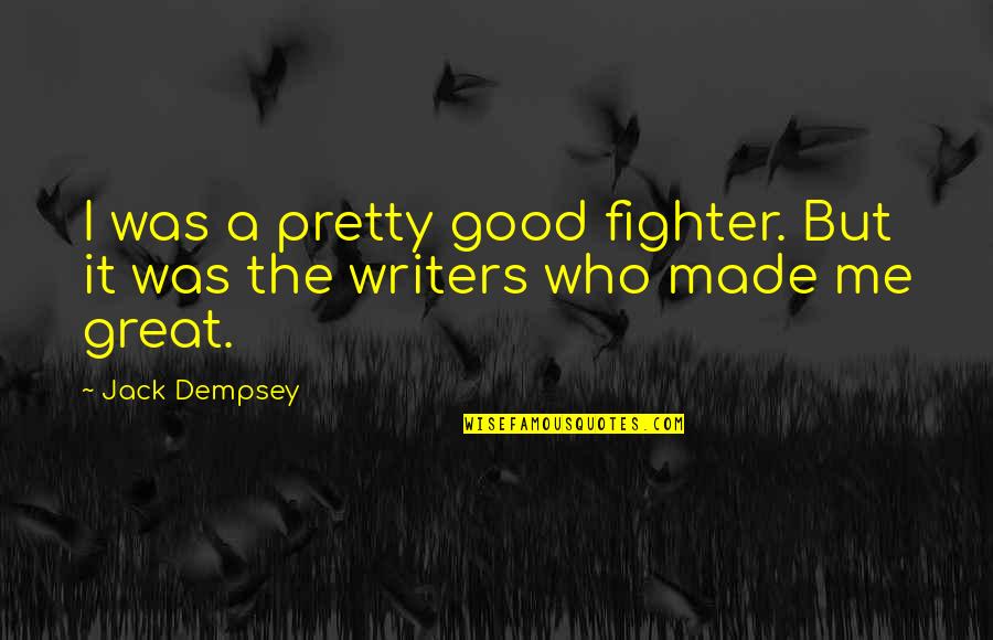 Kammer Quotes By Jack Dempsey: I was a pretty good fighter. But it