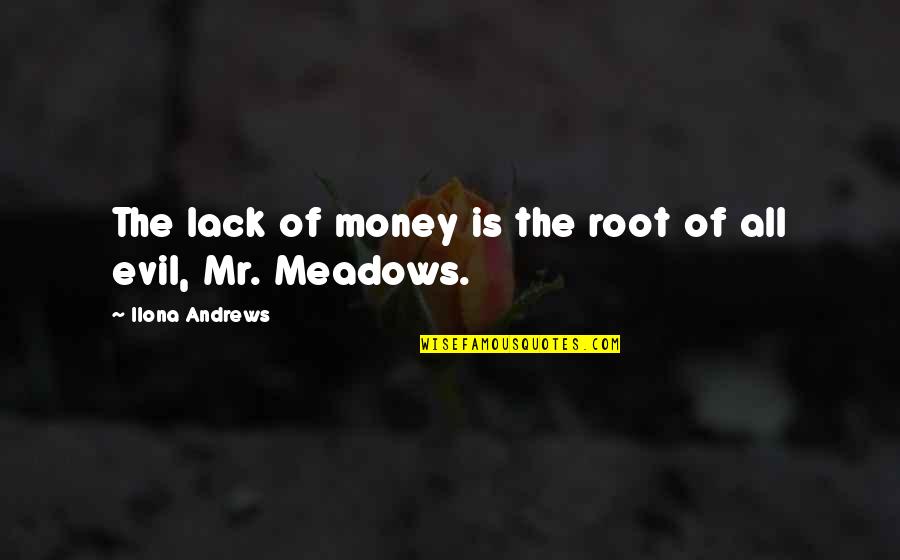 Kammeraad Toy Quotes By Ilona Andrews: The lack of money is the root of Kammeraad Toy Quotes By Ilona Andrews: The lack of money is the root of