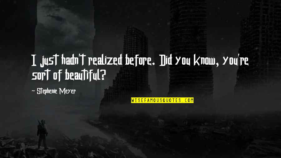 Kammeraad Toy Quotes By Stephenie Meyer: I just hadn't realized before. Did you know, Kammeraad Toy Quotes By Stephenie Meyer: I just hadn't realized before. Did you know,