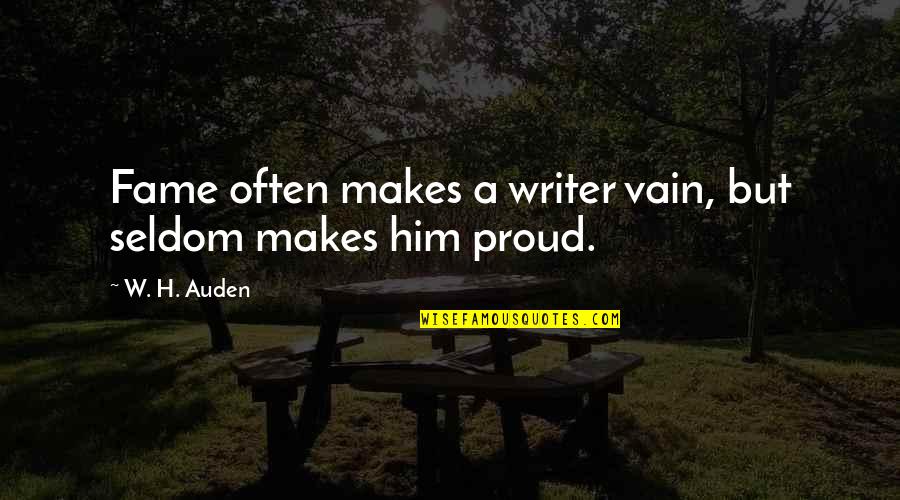 Kammeraad Toy Quotes By W. H. Auden: Fame often makes a writer vain, but seldom