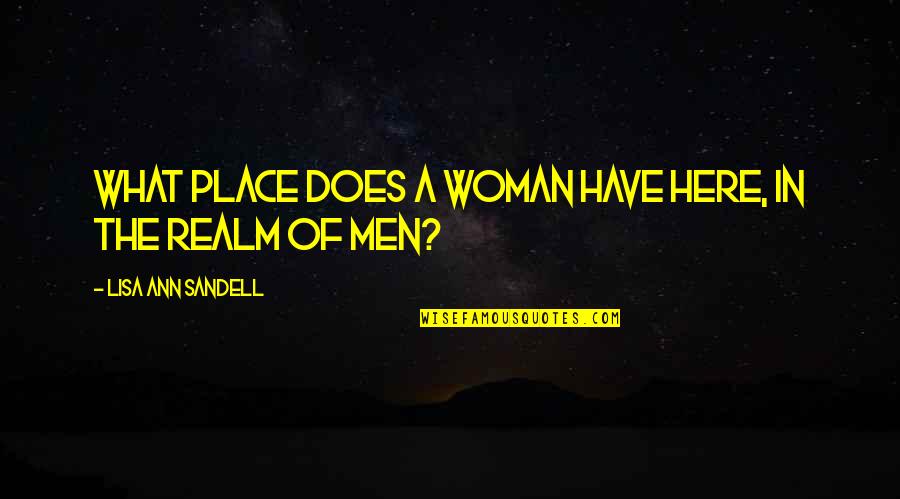 Kammermanns Termite Quotes By Lisa Ann Sandell: What place does a woman have here, in