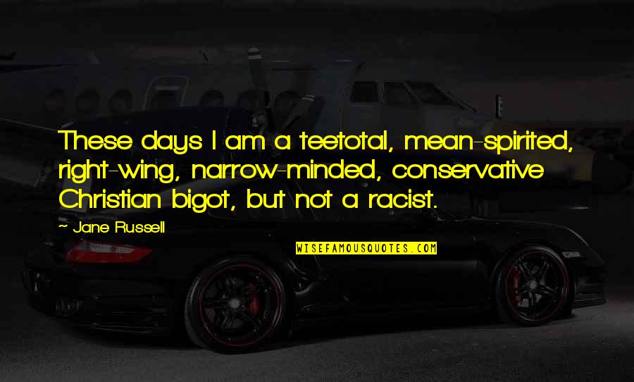 Kammottava R Yht Isij Quotes By Jane Russell: These days I am a teetotal, mean-spirited, right-wing, Kammottava R Yht Isij Quotes By Jane Russell: These days I am a teetotal, mean-spirited, right-wing,