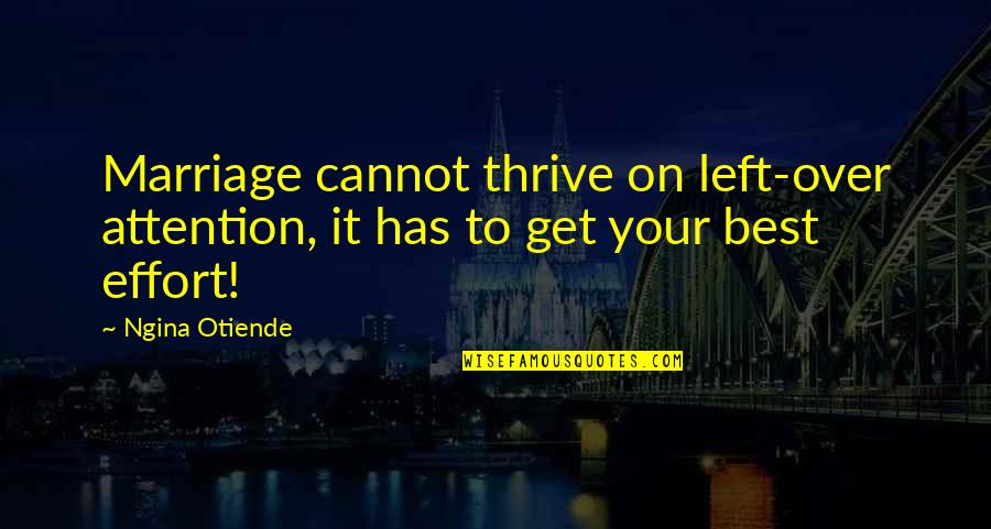 Kammys Corner Quotes By Ngina Otiende: Marriage cannot thrive on left-over attention, it has