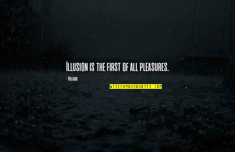 Kammys Productions Quotes By Voltaire: Illusion is the first of all pleasures. Kammys Productions Quotes By Voltaire: Illusion is the first of all pleasures.