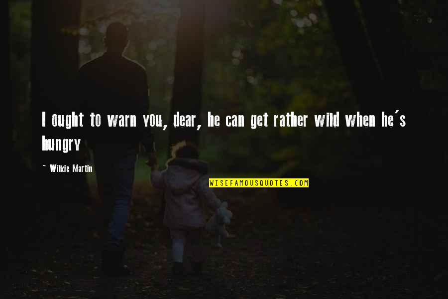 Kammys Productions Quotes By Wilkie Martin: I ought to warn you, dear, he can