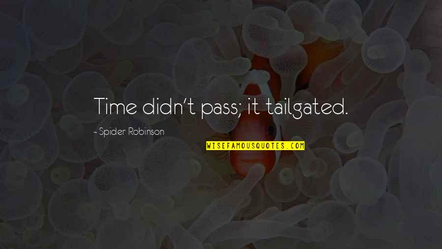 Kamna Jethmalani Quotes By Spider Robinson: Time didn't pass; it tailgated. Kamna Jethmalani Quotes By Spider Robinson: Time didn't pass; it tailgated.