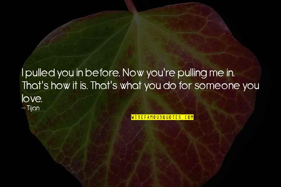 Kamna Jethmalani Quotes By Tijan: I pulled you in before. Now you're pulling Kamna Jethmalani Quotes By Tijan: I pulled you in before. Now you're pulling