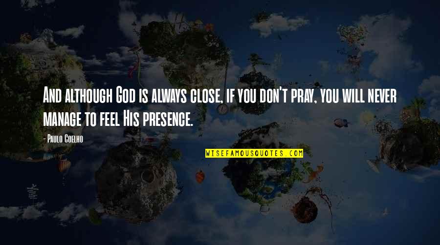 Kamogelo Tsheola Quotes By Paulo Coelho: And although God is always close, if you Kamogelo Tsheola Quotes By Paulo Coelho: And although God is always close, if you