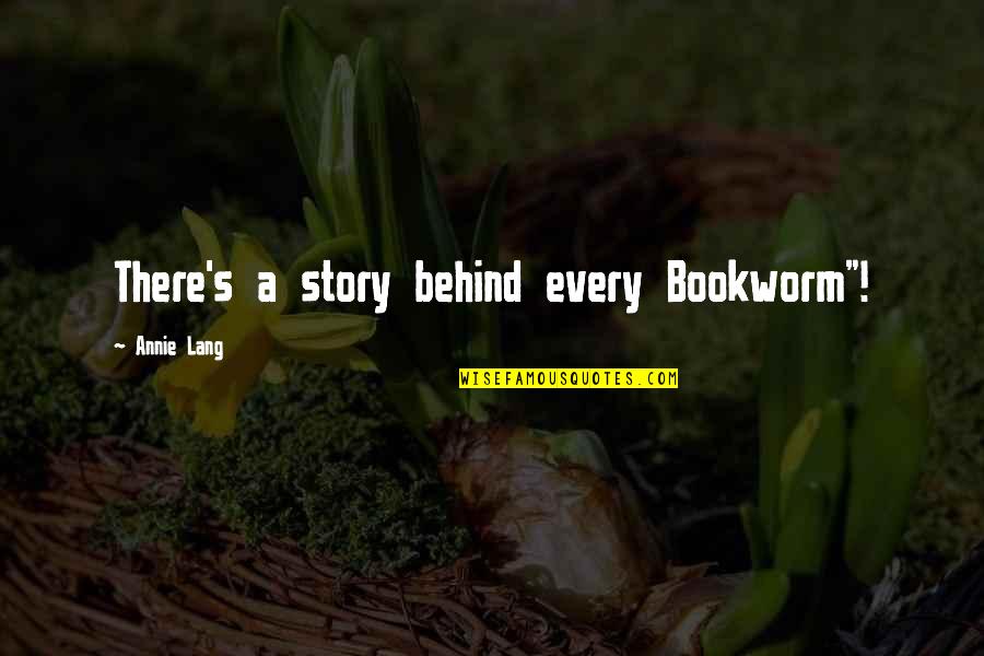 Kamora Quotes By Annie Lang: There's a story behind every Bookworm"! Kamora Quotes By Annie Lang: There's a story behind every Bookworm"!